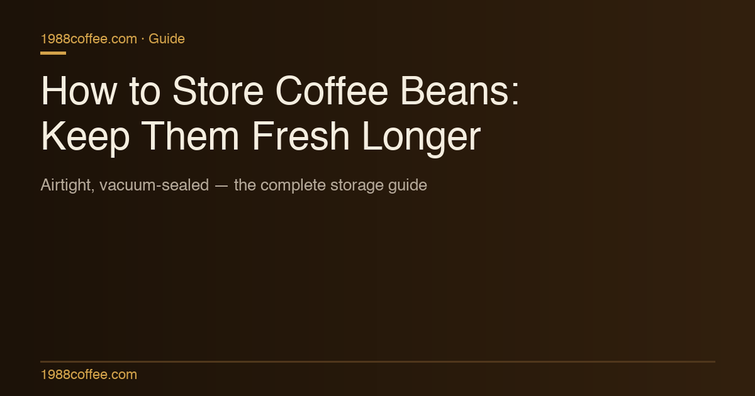 How to Store Coffee Beans: The Complete Guide to Keeping Beans Fresh